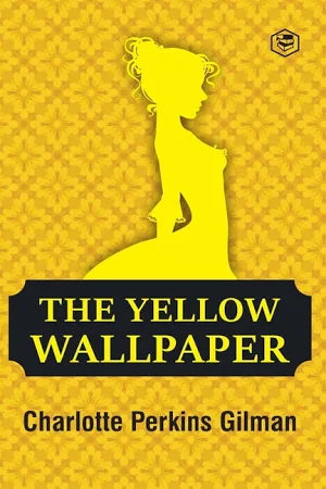 The Yellow Wallpaper by Charlotte Perkins Gilman